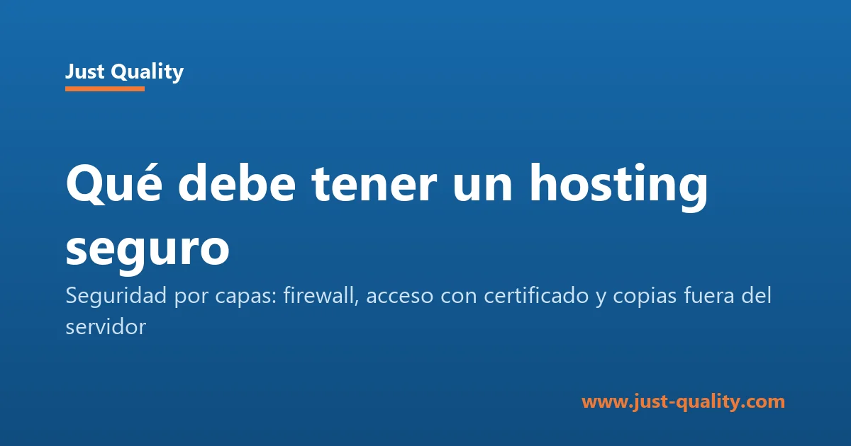 Hosting seguro por capas: firewall del proveedor y del servidor, acceso con certificado y copias fuera del servidor