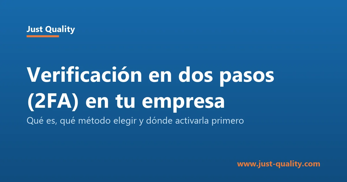Verificación en dos pasos (2FA) en la empresa: qué método elegir y dónde activarla primero